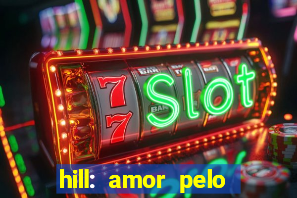 hill: amor pelo jogo online